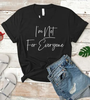 I'm Not for Everyone Shirt