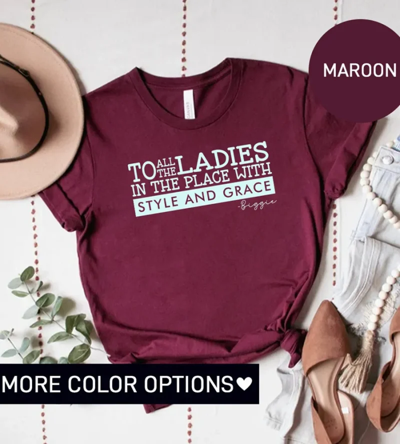 To All The Ladies In The Place With Style Shirt