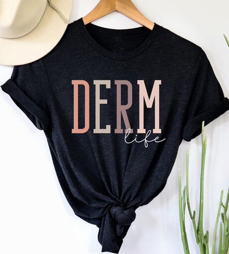 Dermatologist Derm Life Shirt