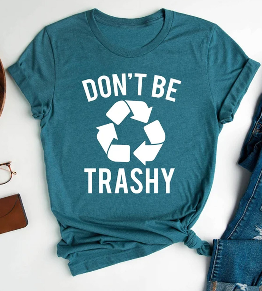 Don't Be Trashy Shirt