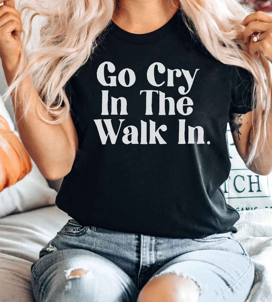 Go Cry In The Walk In Chef Shirt