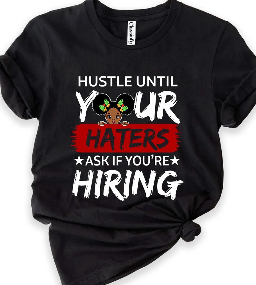 Hustle Until Your Haters T Shirt