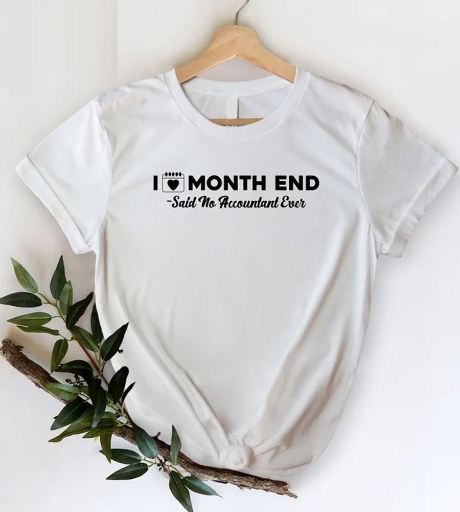 I Love Month End Shirt
