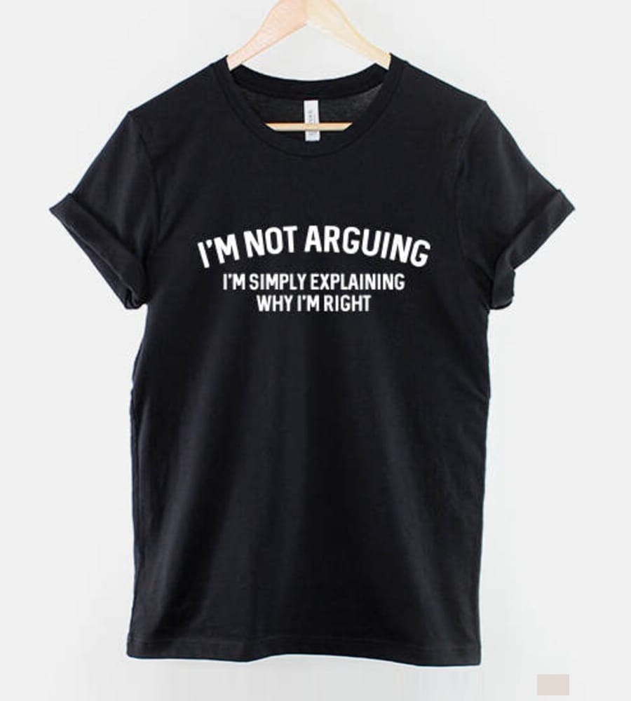 I m Not Arguing Shirt