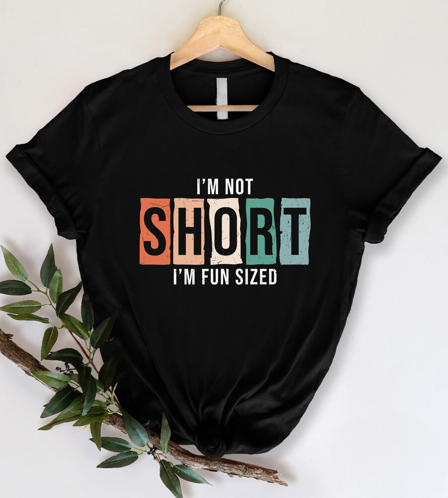 I'm Not Short I'm Fun Sized Shirt