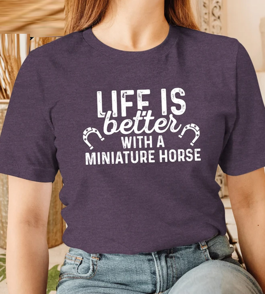 Life Is Better with a Miniature Horse Shirt