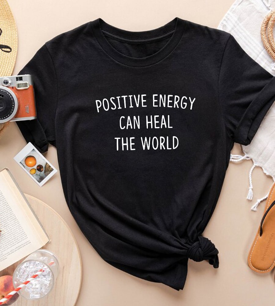 Positive Energy Can Heal The World Shirt