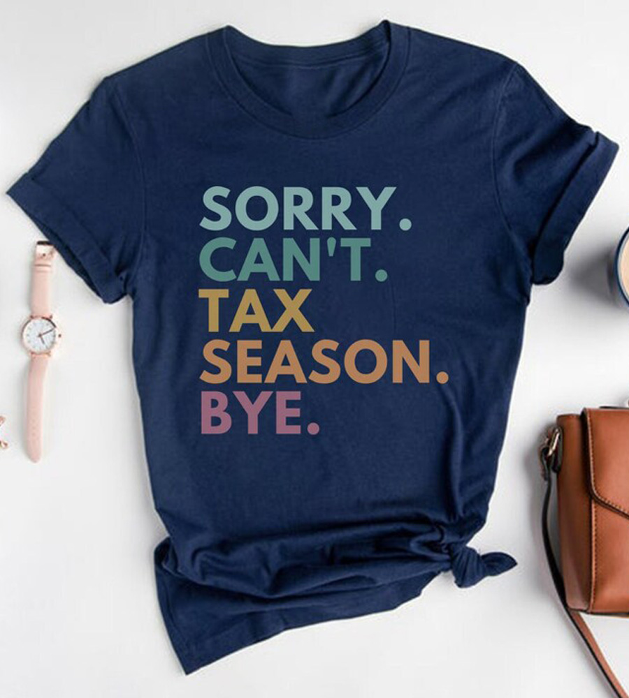 Sorry Can't Tax Season Bye Shirt