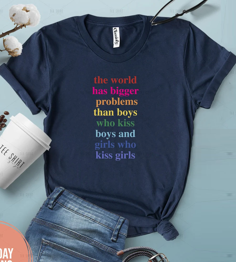 The World Has Bigger Problems LGBT Shirt
