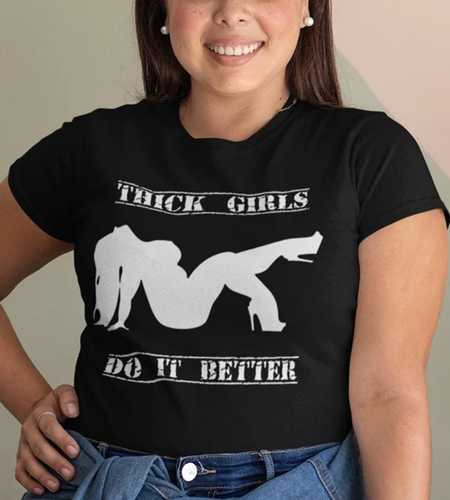 Thick Girls Do It Better Body Positive Shirt