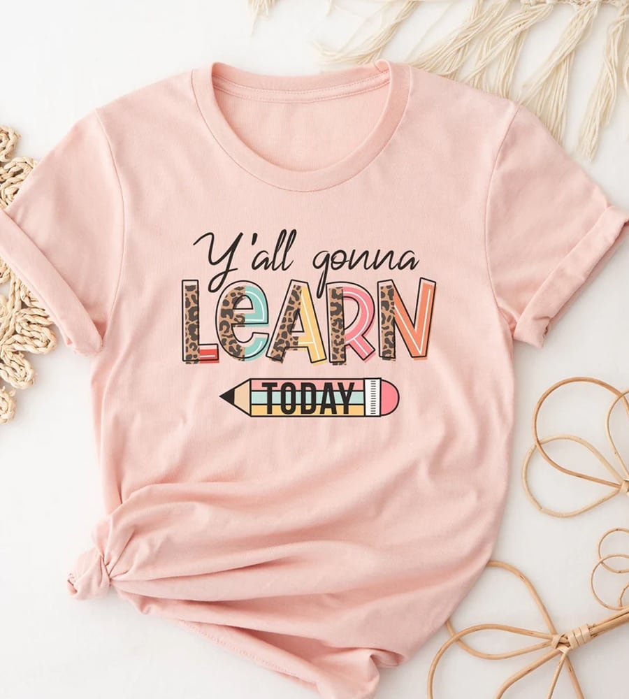 You All Gonna Learn Today Shirt
