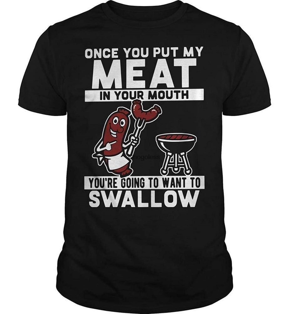 once you put my meat in your mouth shirt